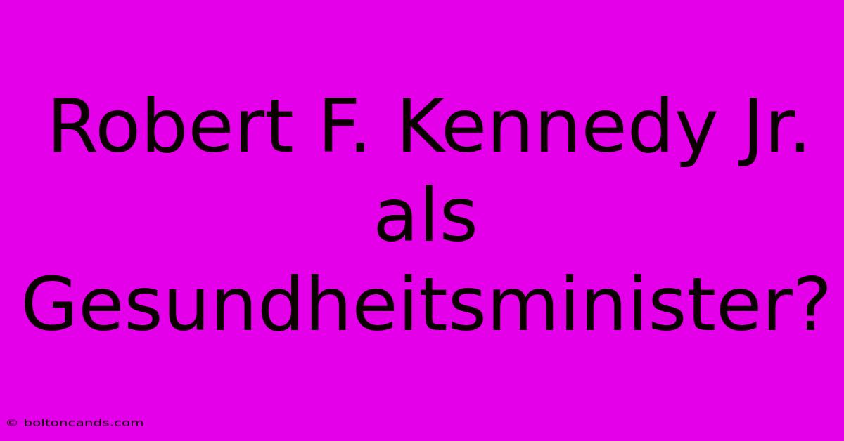 Robert F. Kennedy Jr. Als Gesundheitsminister?