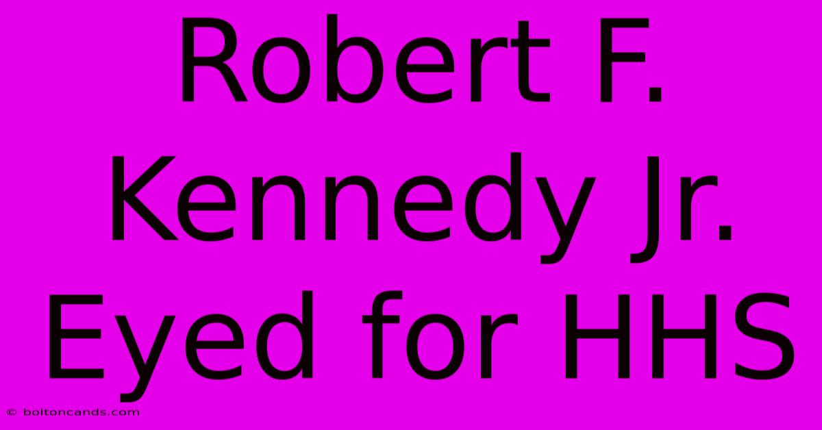 Robert F. Kennedy Jr. Eyed For HHS