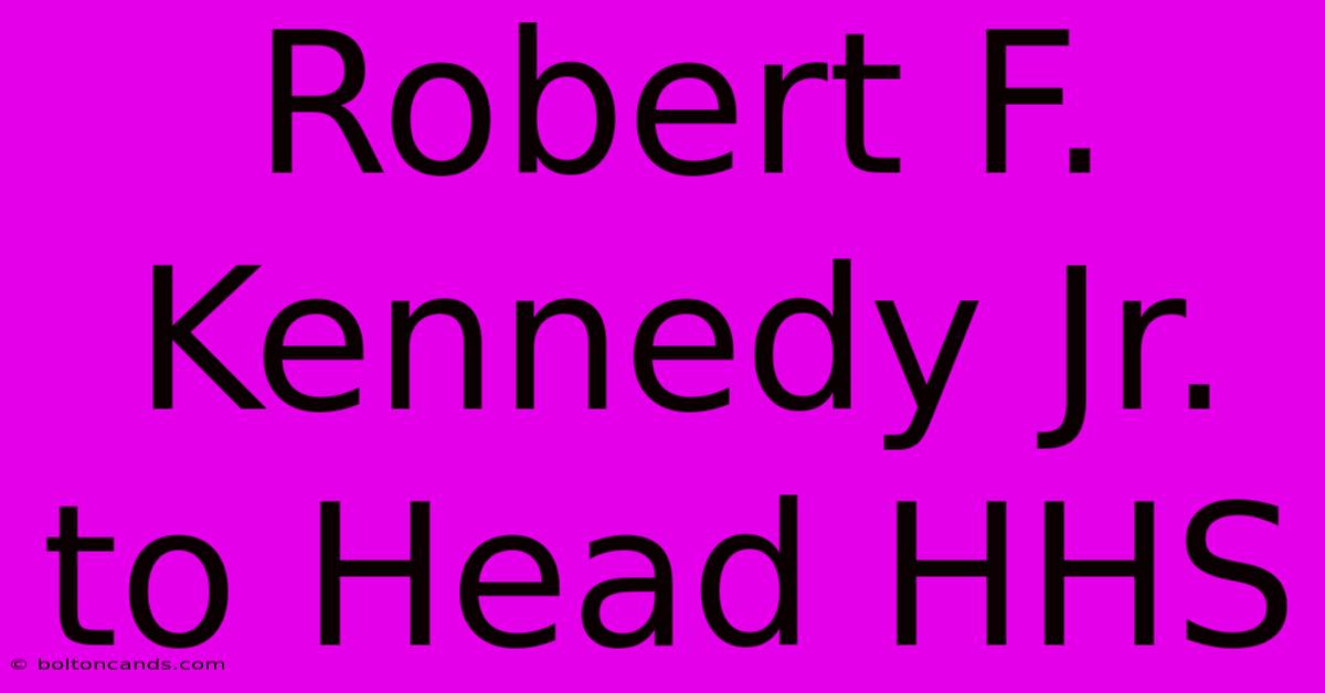 Robert F. Kennedy Jr. To Head HHS 