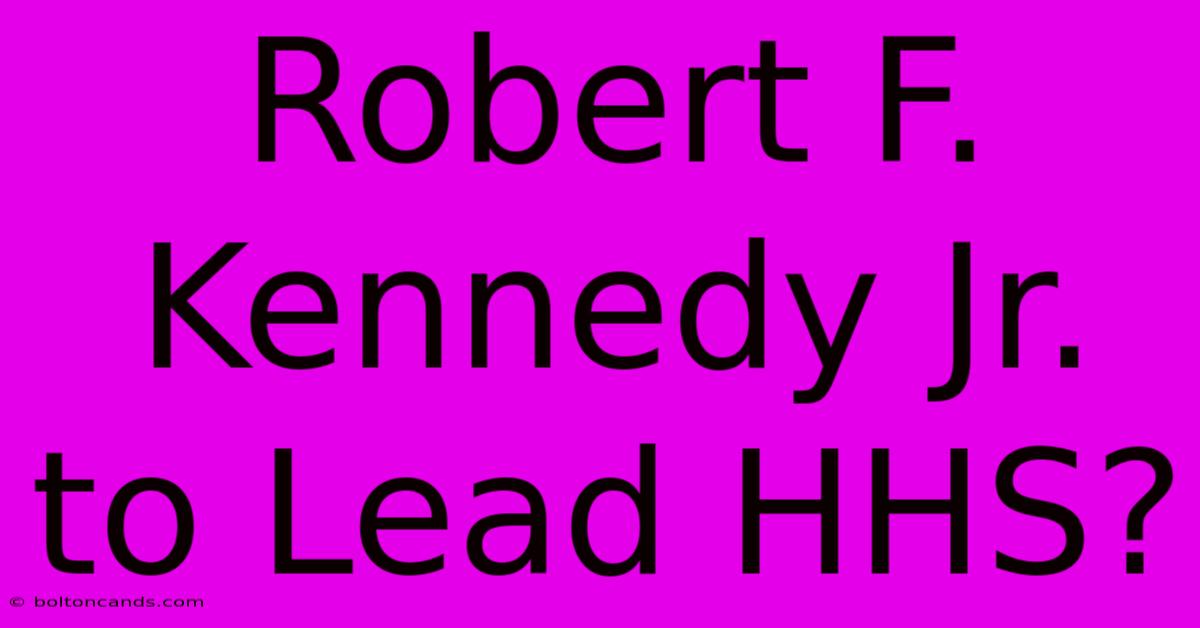 Robert F. Kennedy Jr. To Lead HHS?