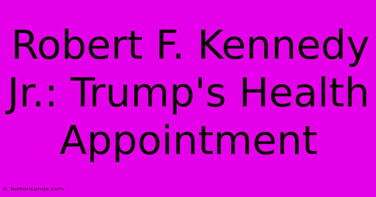 Robert F. Kennedy Jr.: Trump's Health Appointment 