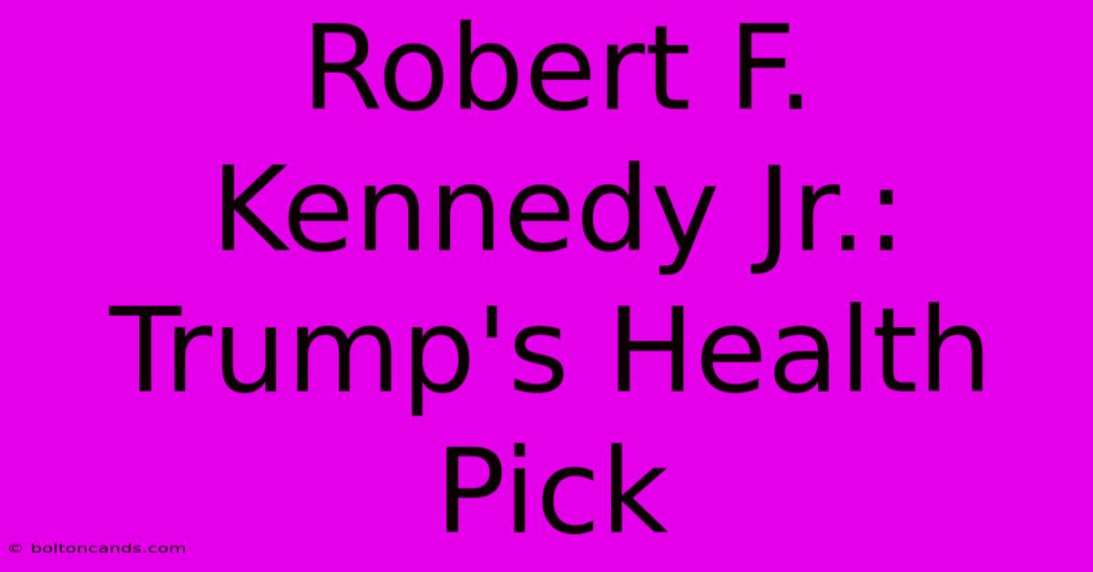 Robert F. Kennedy Jr.: Trump's Health Pick