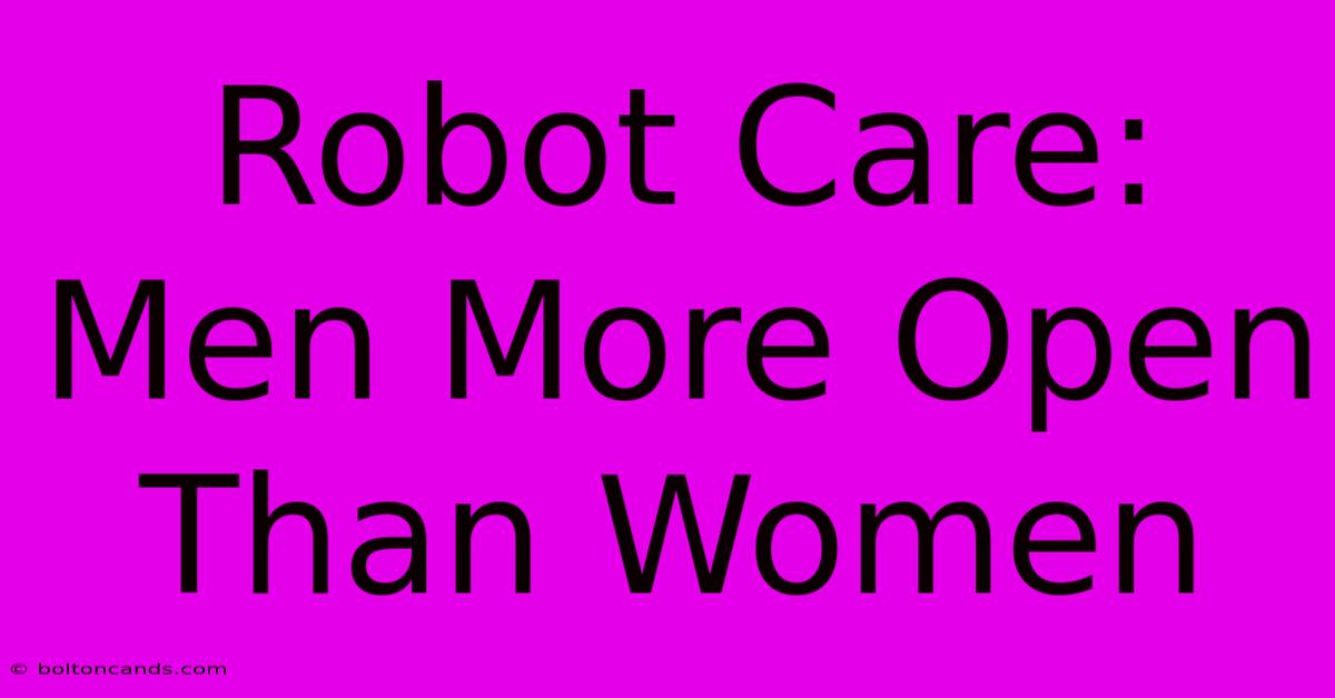 Robot Care: Men More Open Than Women