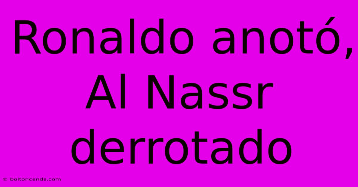 Ronaldo Anotó, Al Nassr Derrotado