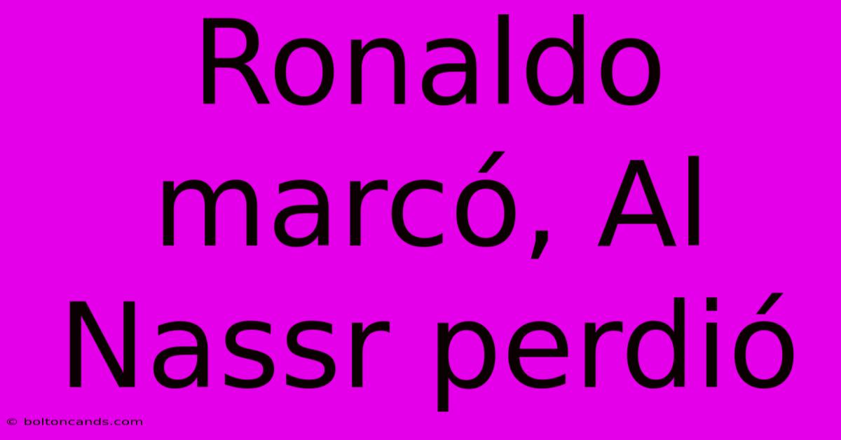 Ronaldo Marcó, Al Nassr Perdió