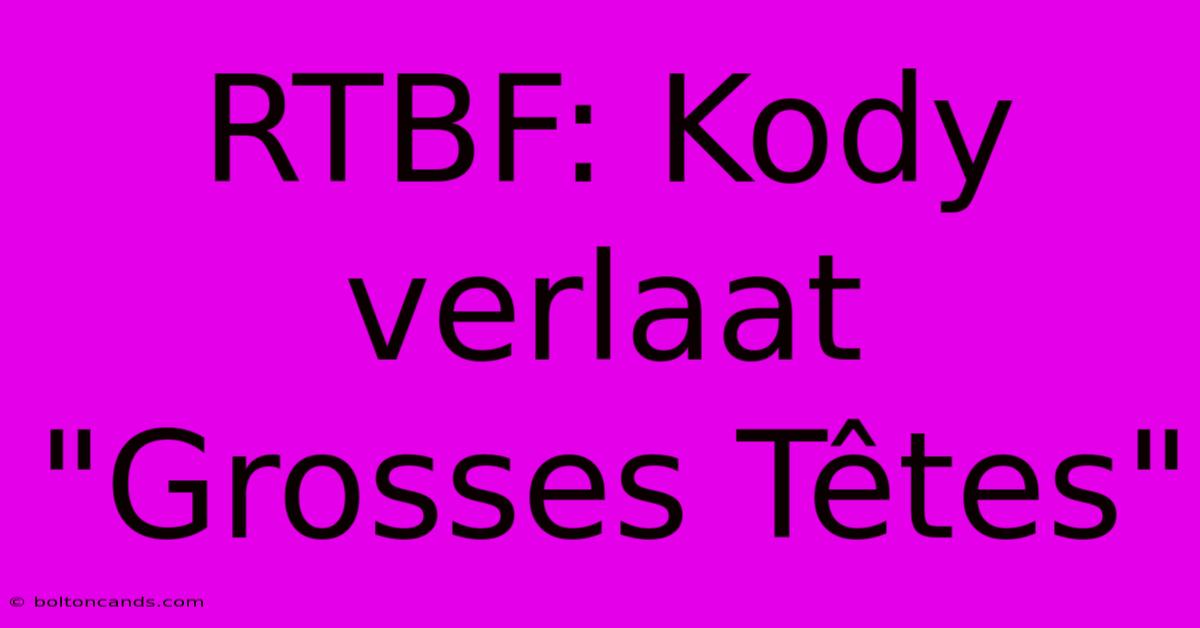 RTBF: Kody Verlaat 