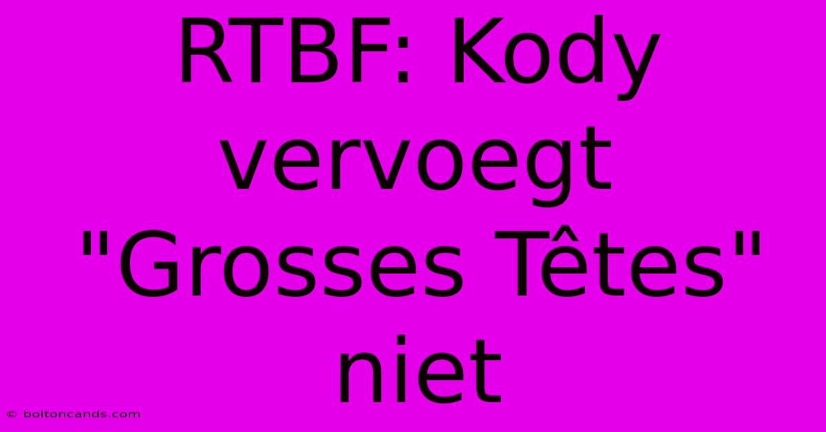 RTBF: Kody Vervoegt 