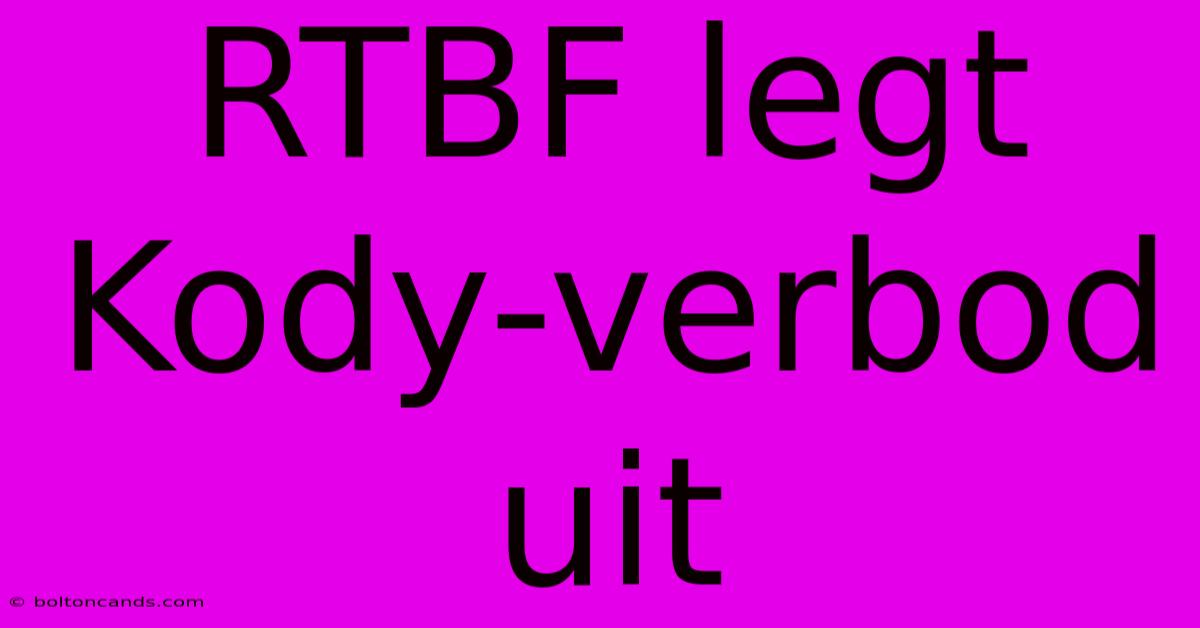 RTBF Legt Kody-verbod Uit