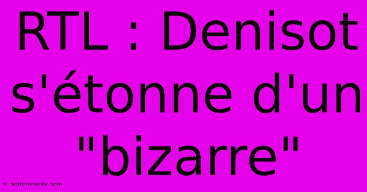 RTL : Denisot S'étonne D'un 