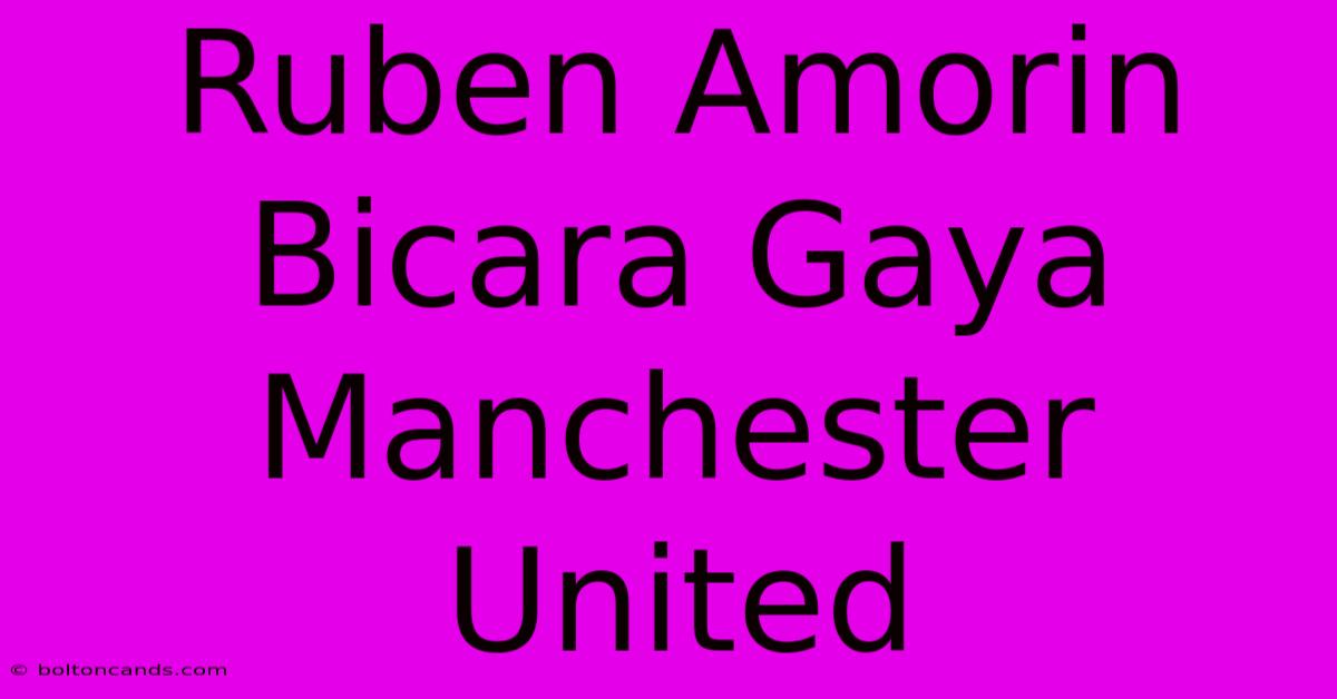 Ruben Amorin Bicara Gaya Manchester United