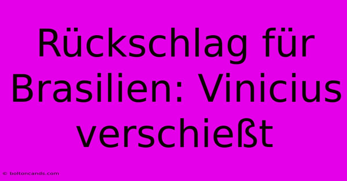 Rückschlag Für Brasilien: Vinicius Verschießt