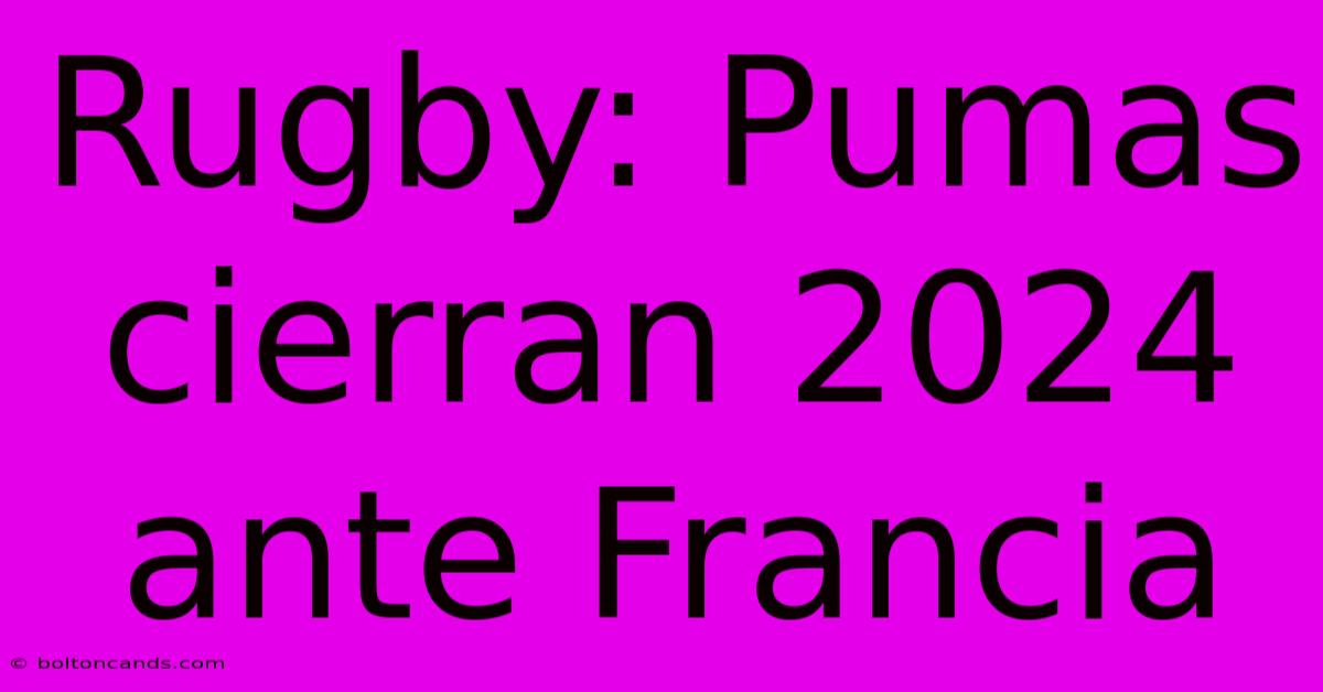 Rugby: Pumas Cierran 2024 Ante Francia