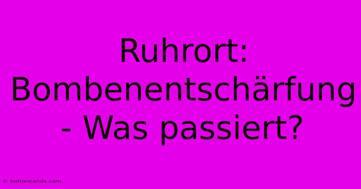 Ruhrort: Bombenentschärfung - Was Passiert?