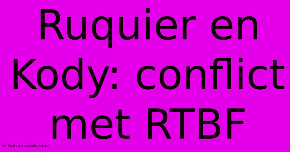 Ruquier En Kody: Conflict Met RTBF