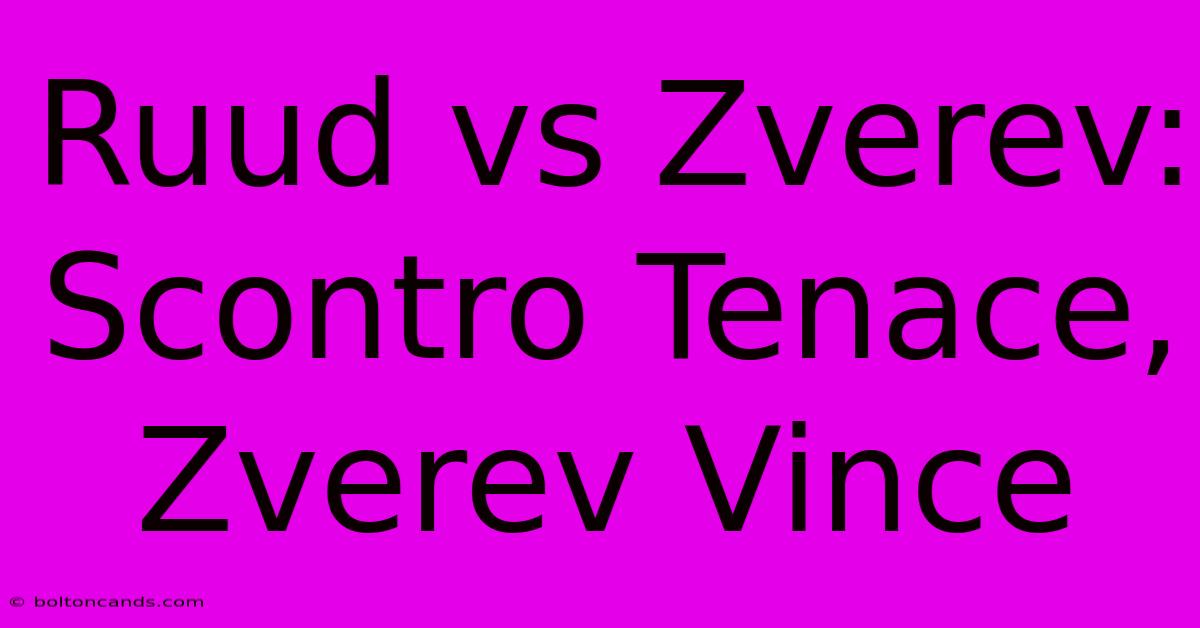 Ruud Vs Zverev: Scontro Tenace, Zverev Vince