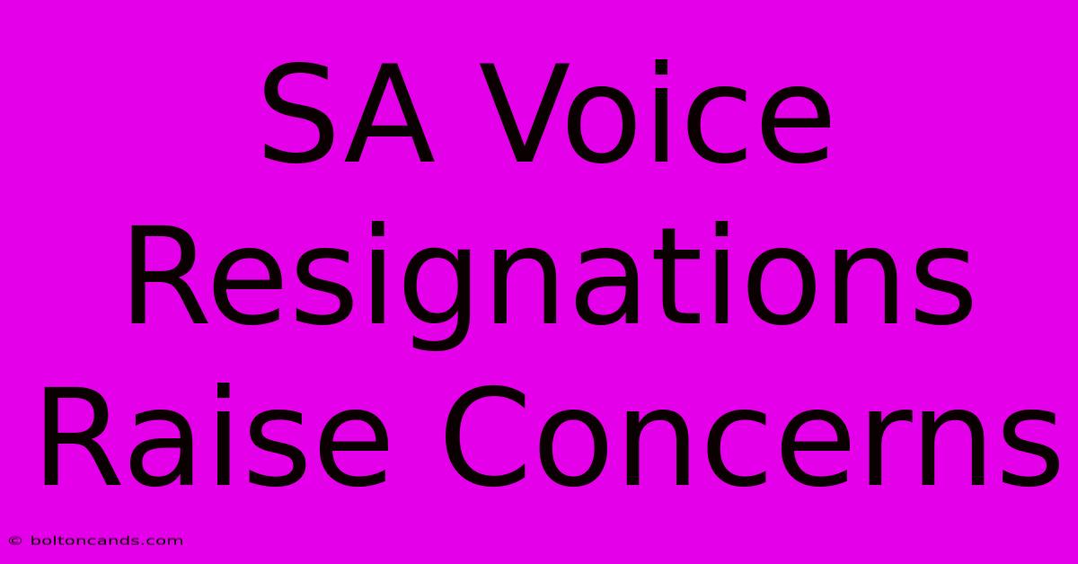 SA Voice Resignations Raise Concerns