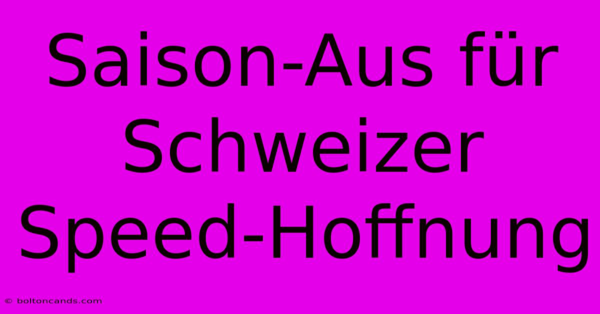 Saison-Aus Für Schweizer Speed-Hoffnung 