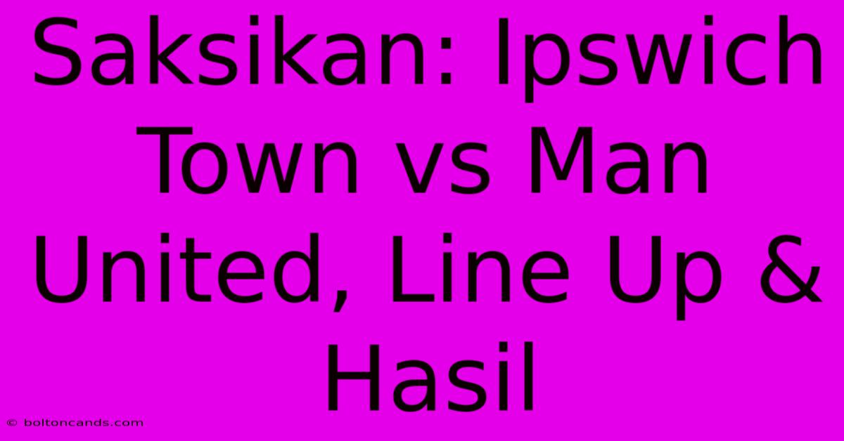 Saksikan: Ipswich Town Vs Man United, Line Up & Hasil