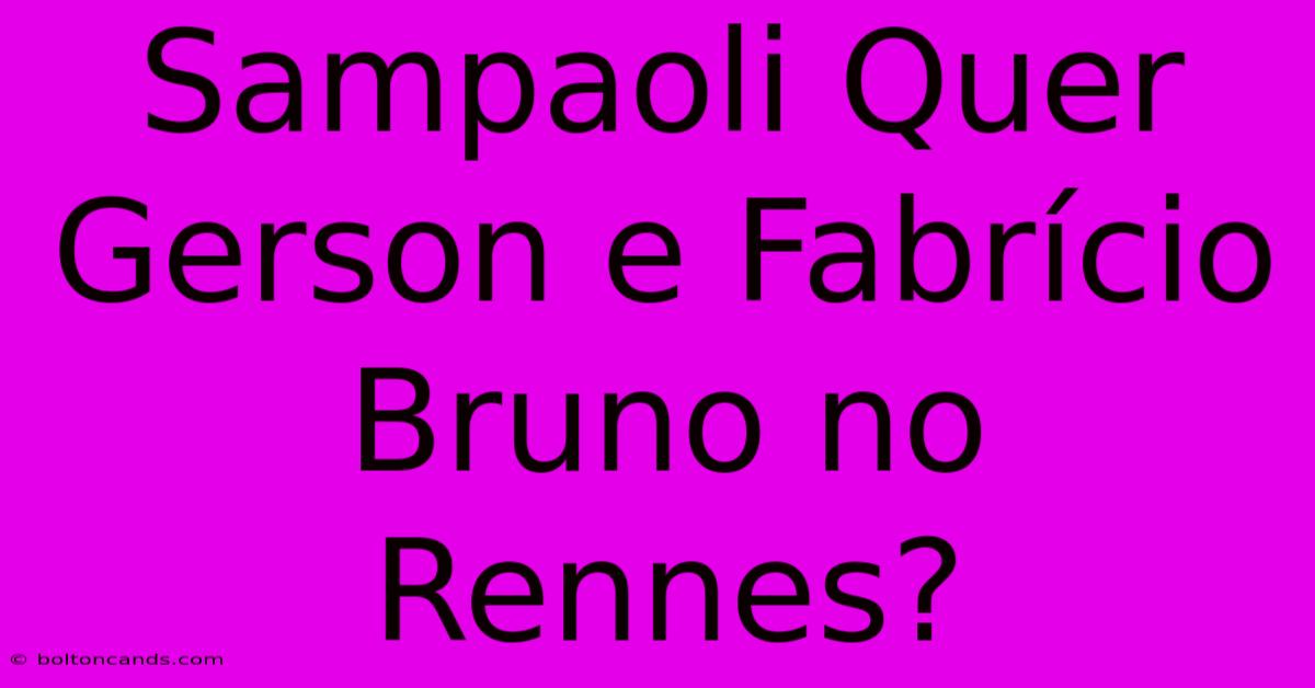 Sampaoli Quer Gerson E Fabrício Bruno No Rennes?