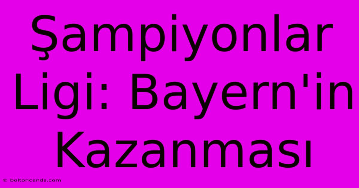 Şampiyonlar Ligi: Bayern'in Kazanması