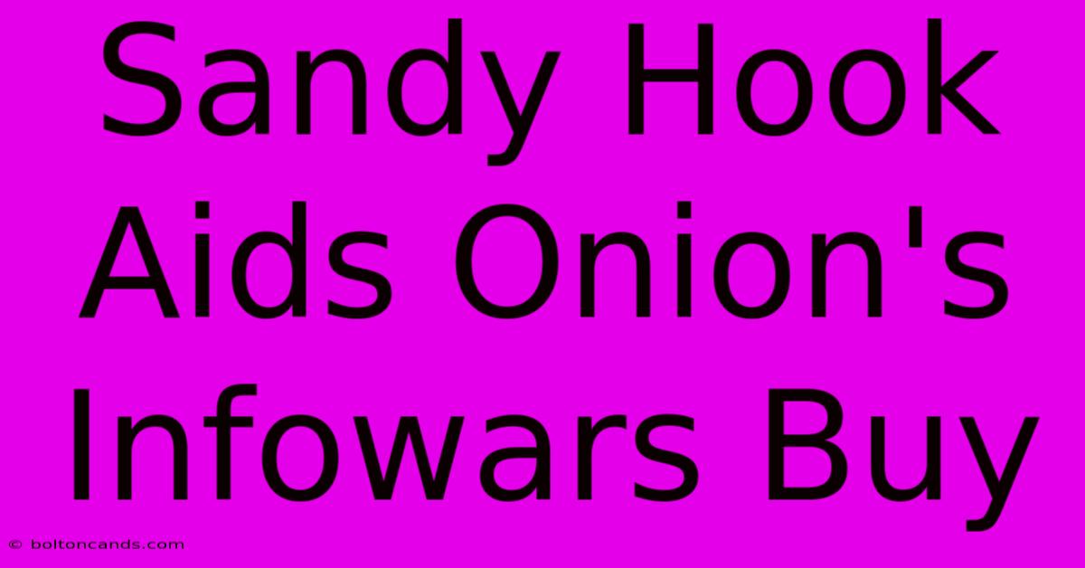 Sandy Hook Aids Onion's Infowars Buy