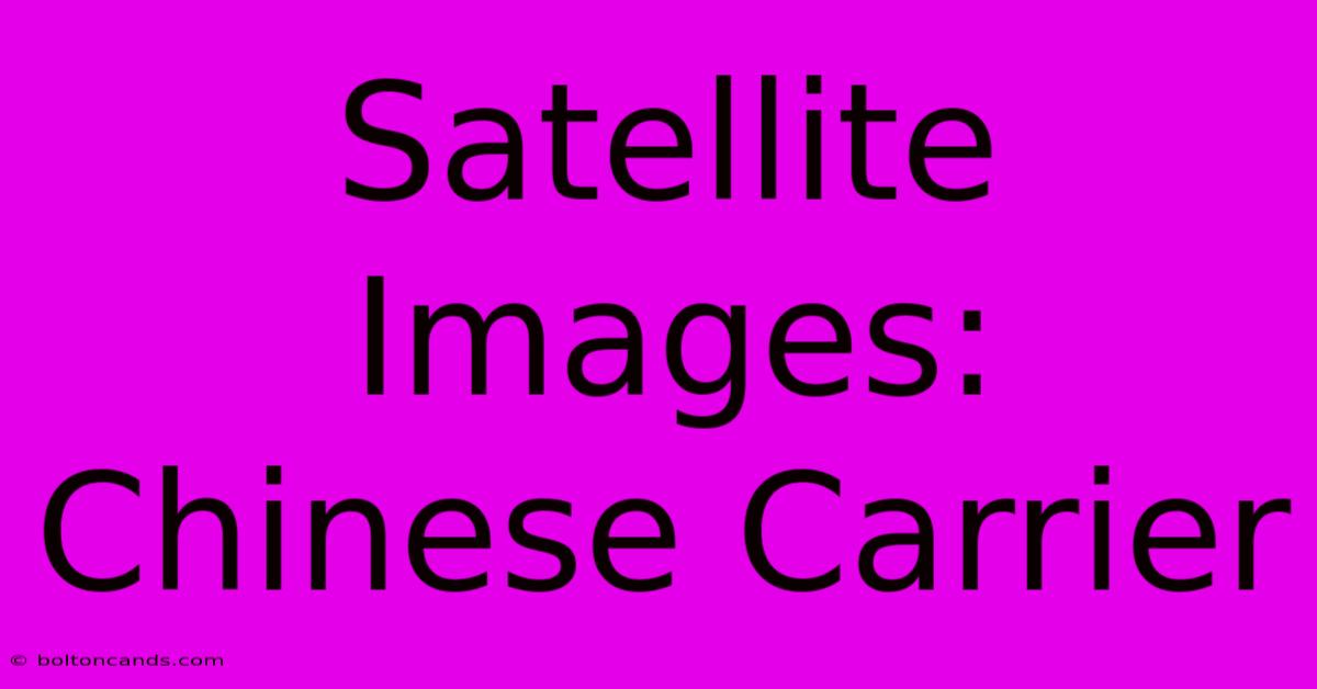 Satellite Images: Chinese Carrier