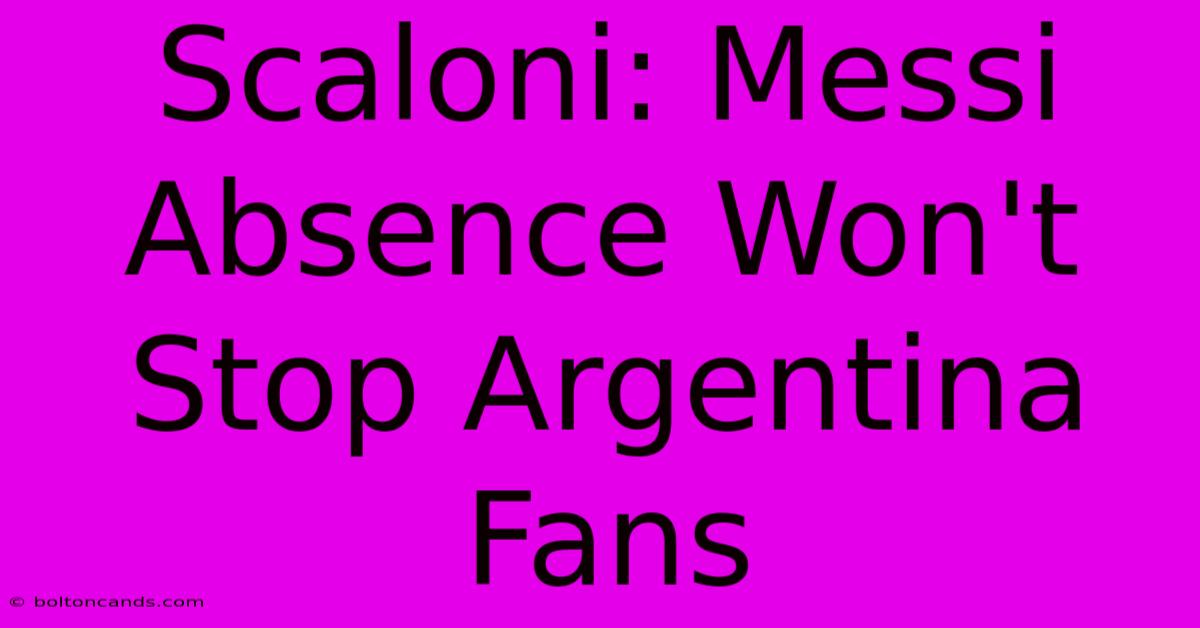 Scaloni: Messi Absence Won't Stop Argentina Fans 