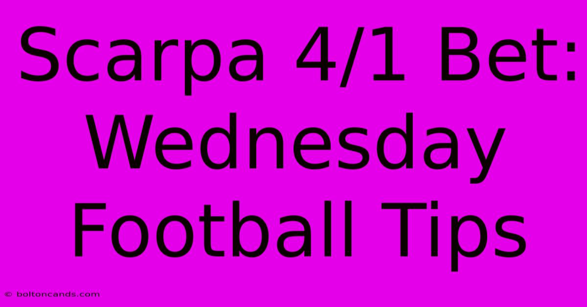 Scarpa 4/1 Bet: Wednesday Football Tips