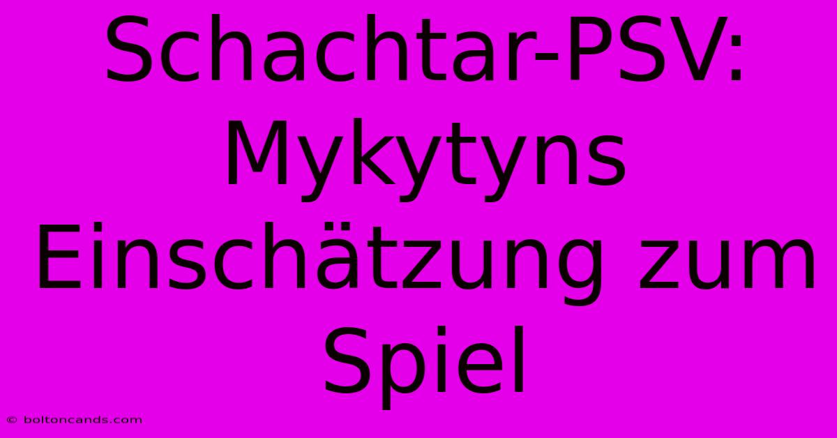 Schachtar-PSV: Mykytyns Einschätzung Zum Spiel