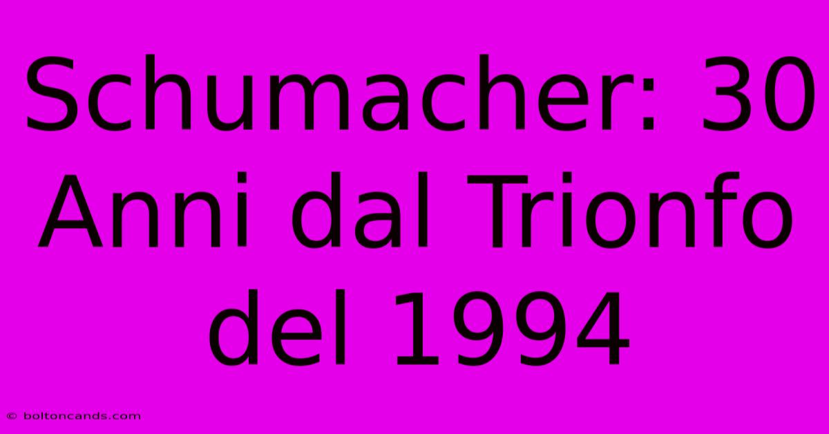 Schumacher: 30 Anni Dal Trionfo Del 1994