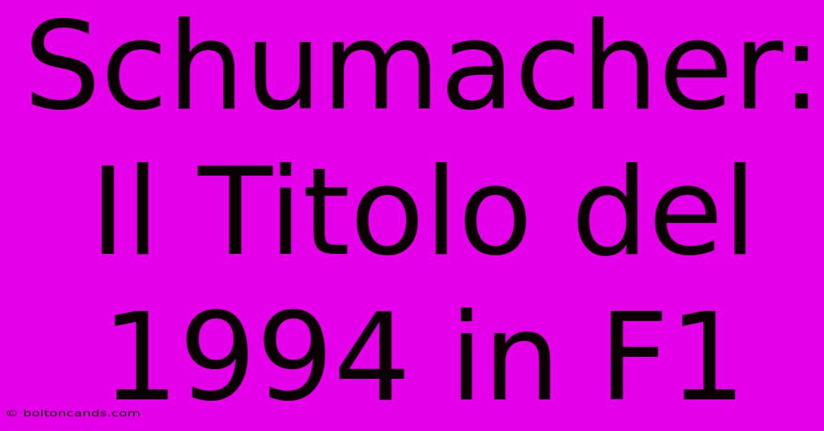 Schumacher: Il Titolo Del 1994 In F1