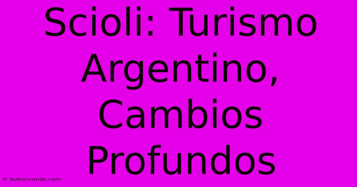 Scioli: Turismo Argentino, Cambios Profundos