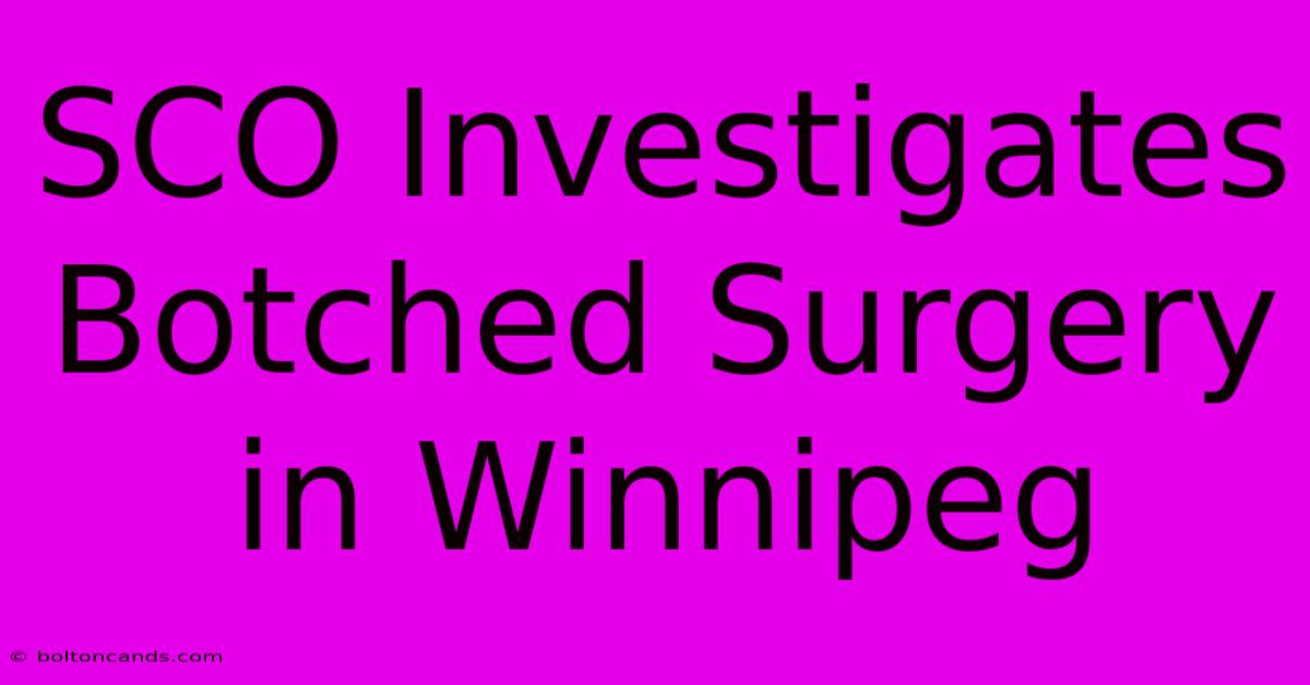 SCO Investigates Botched Surgery In Winnipeg 