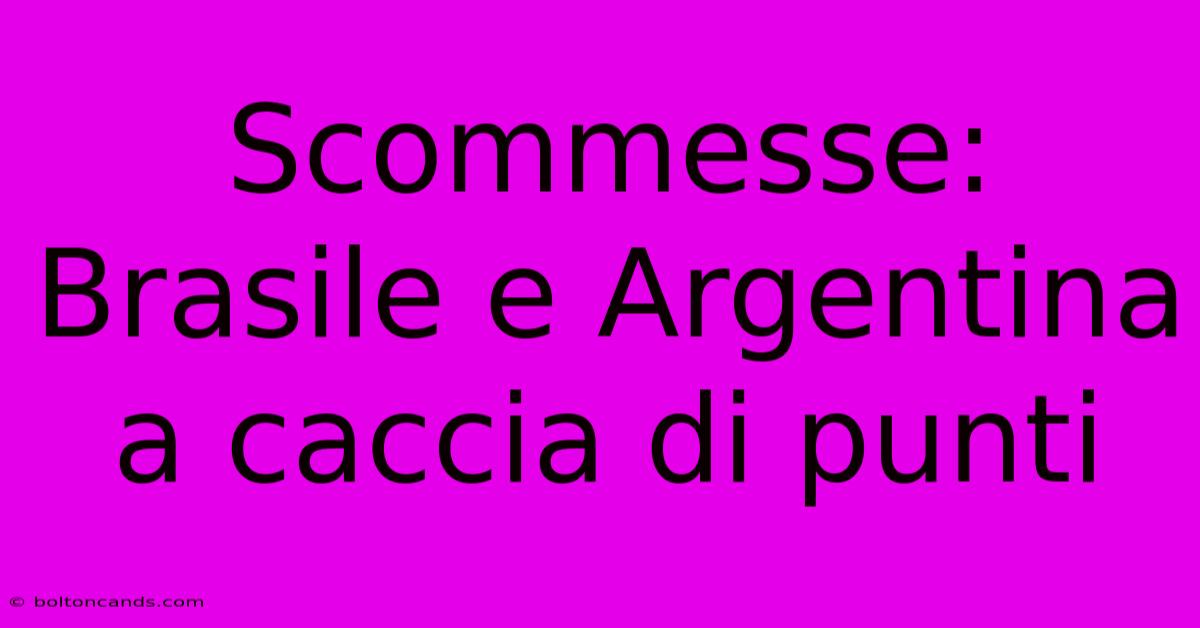 Scommesse: Brasile E Argentina A Caccia Di Punti