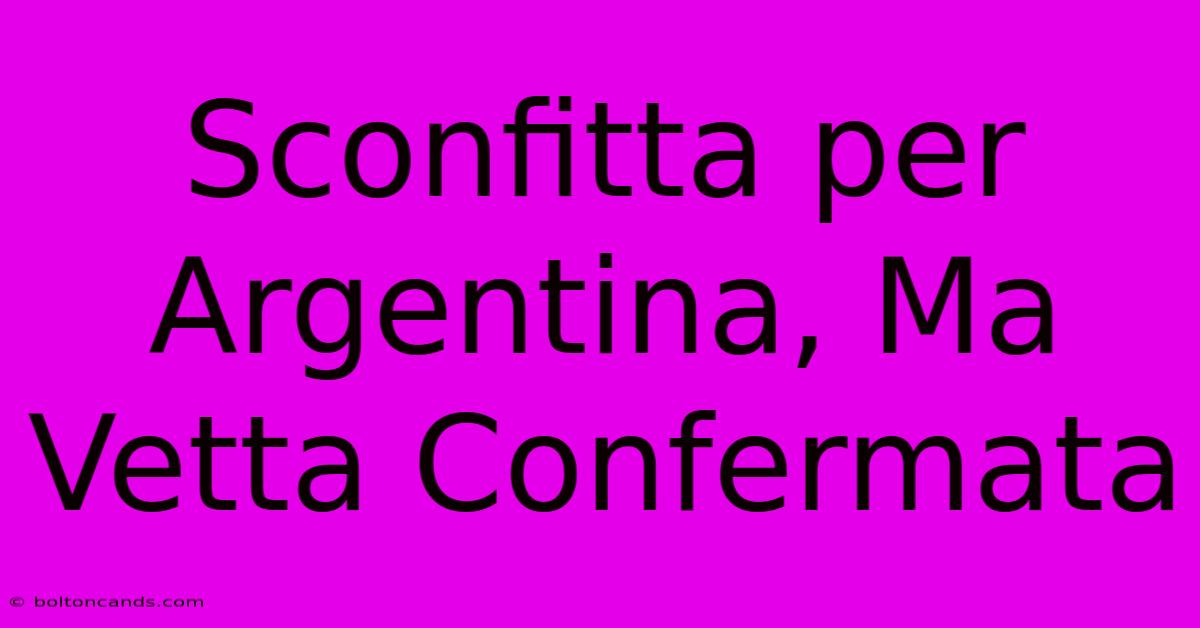 Sconfitta Per Argentina, Ma Vetta Confermata