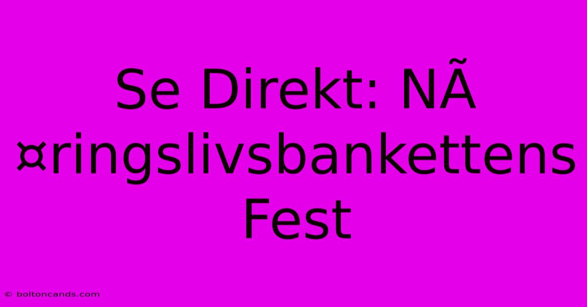 Se Direkt: NÃ¤ringslivsbankettens Fest