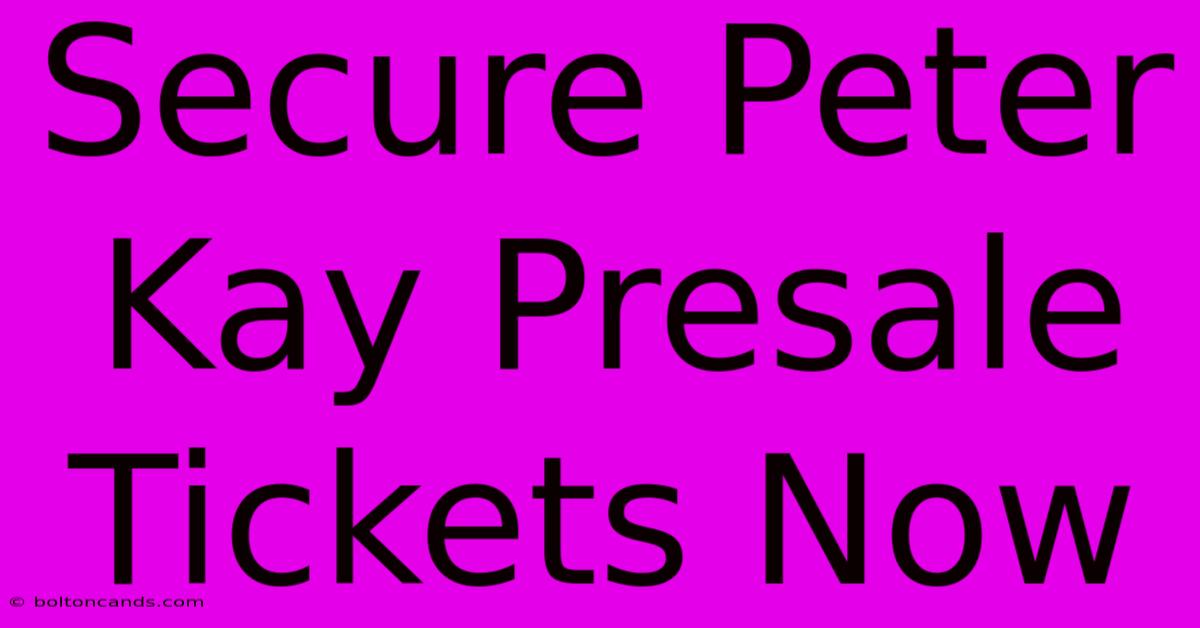 Secure Peter Kay Presale Tickets Now