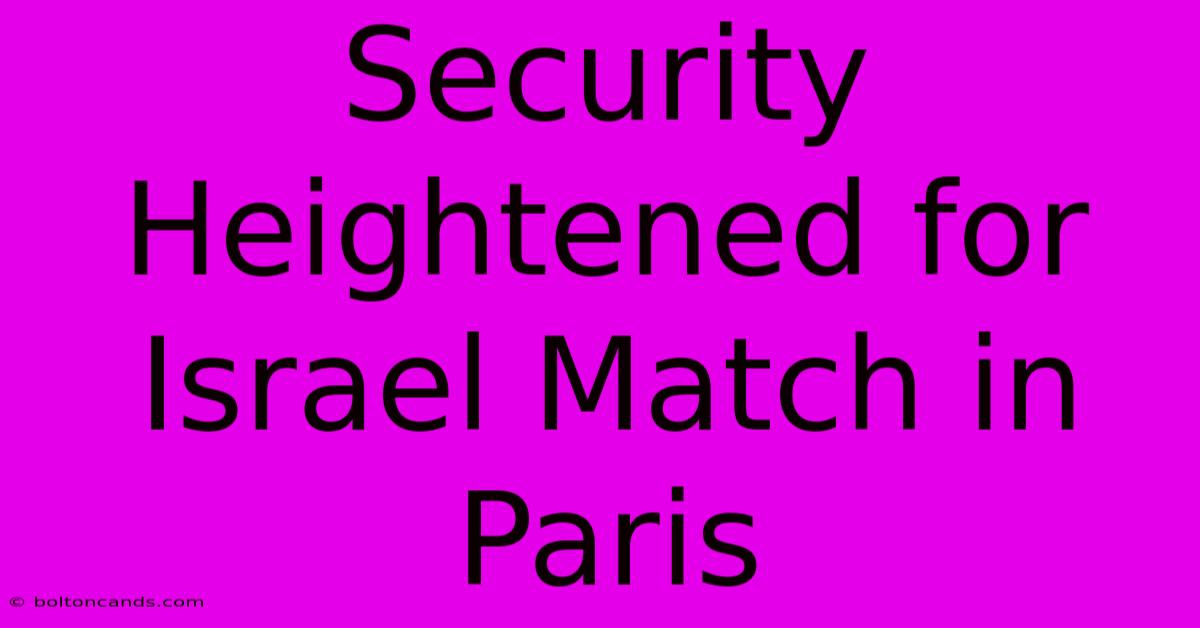 Security Heightened For Israel Match In Paris