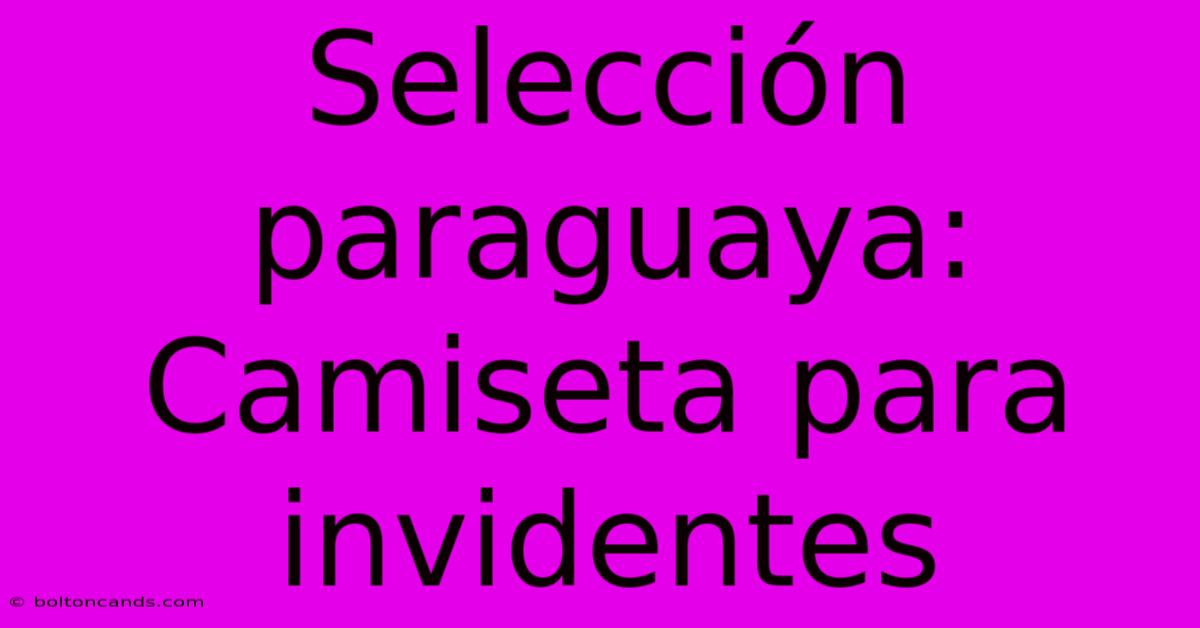 Selección Paraguaya: Camiseta Para Invidentes