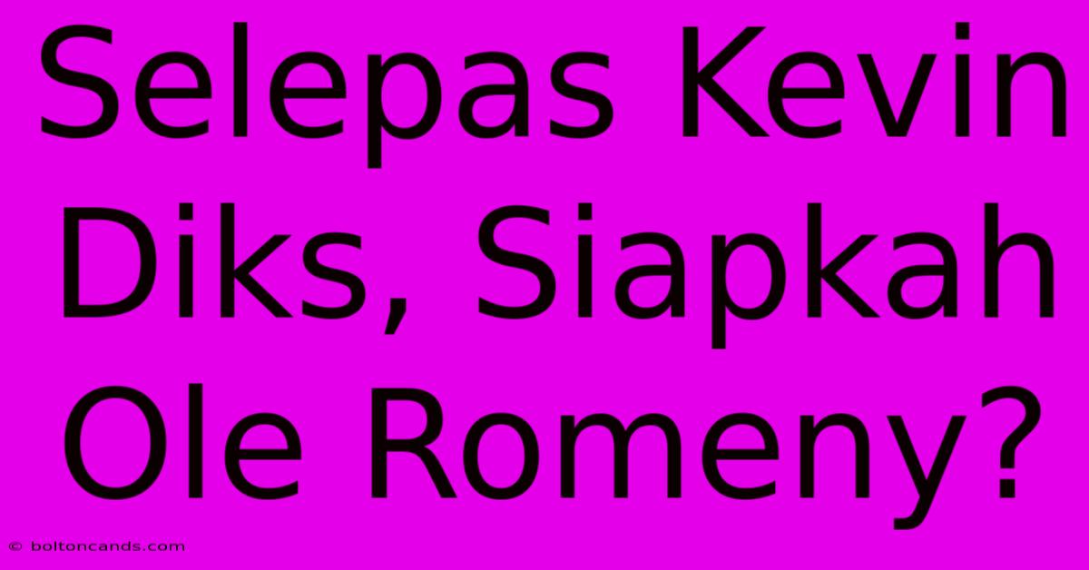 Selepas Kevin Diks, Siapkah Ole Romeny?