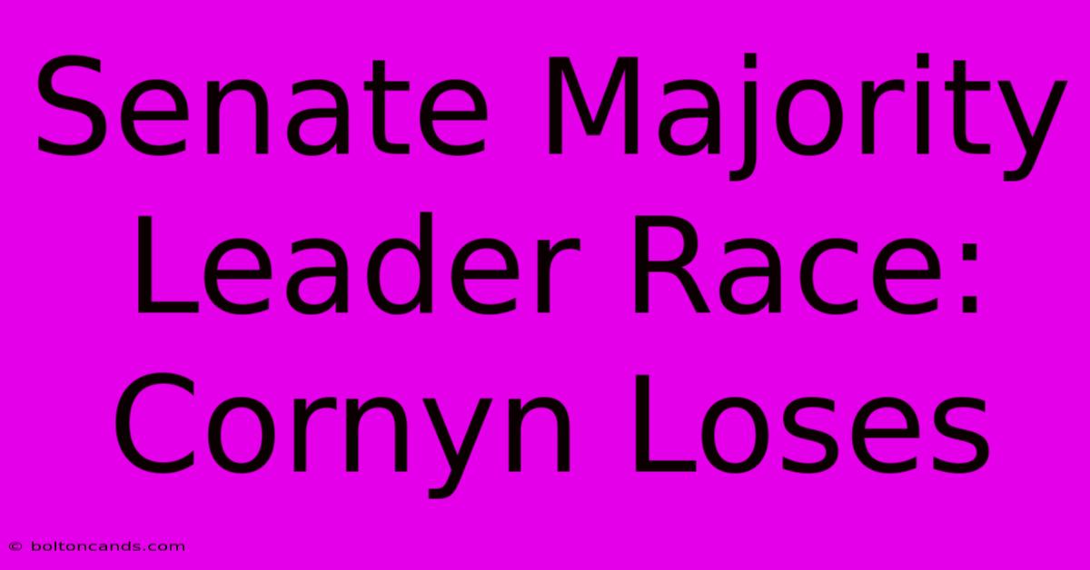 Senate Majority Leader Race: Cornyn Loses