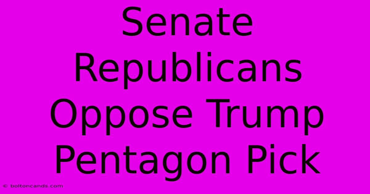 Senate Republicans Oppose Trump Pentagon Pick