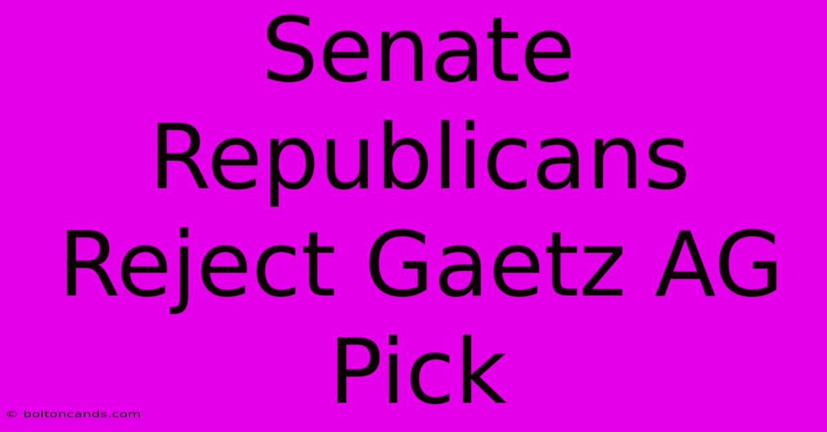 Senate Republicans Reject Gaetz AG Pick 