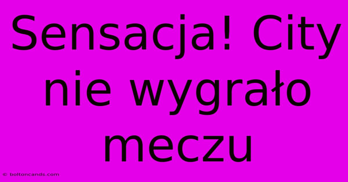 Sensacja! City Nie Wygrało Meczu