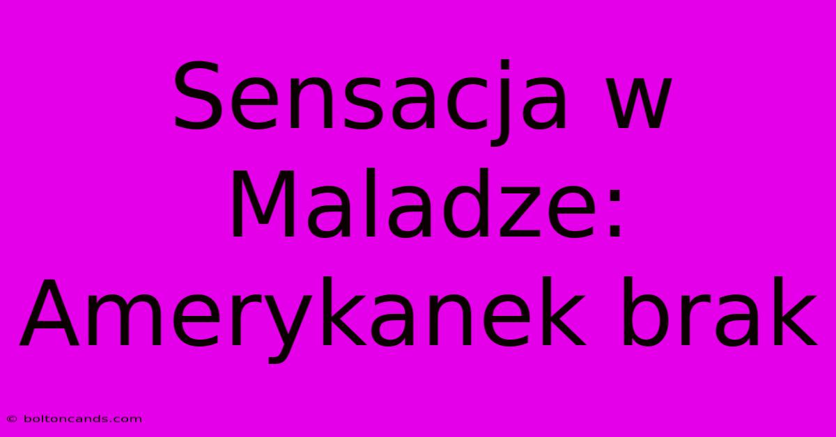 Sensacja W Maladze: Amerykanek Brak