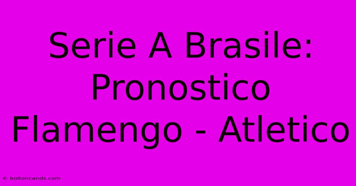 Serie A Brasile: Pronostico Flamengo - Atletico 