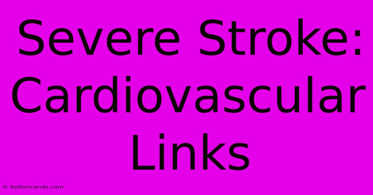 Severe Stroke: Cardiovascular Links