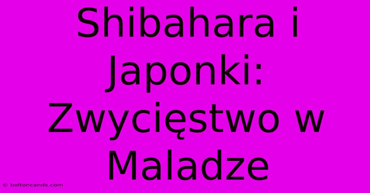 Shibahara I Japonki: Zwycięstwo W Maladze 