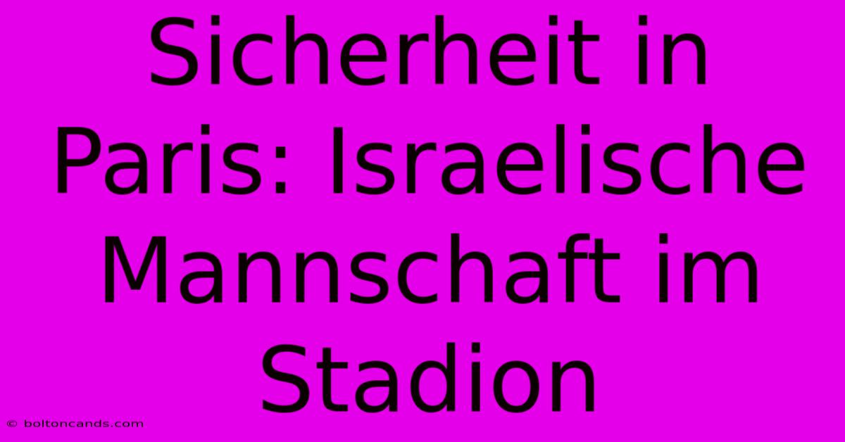 Sicherheit In Paris: Israelische Mannschaft Im Stadion