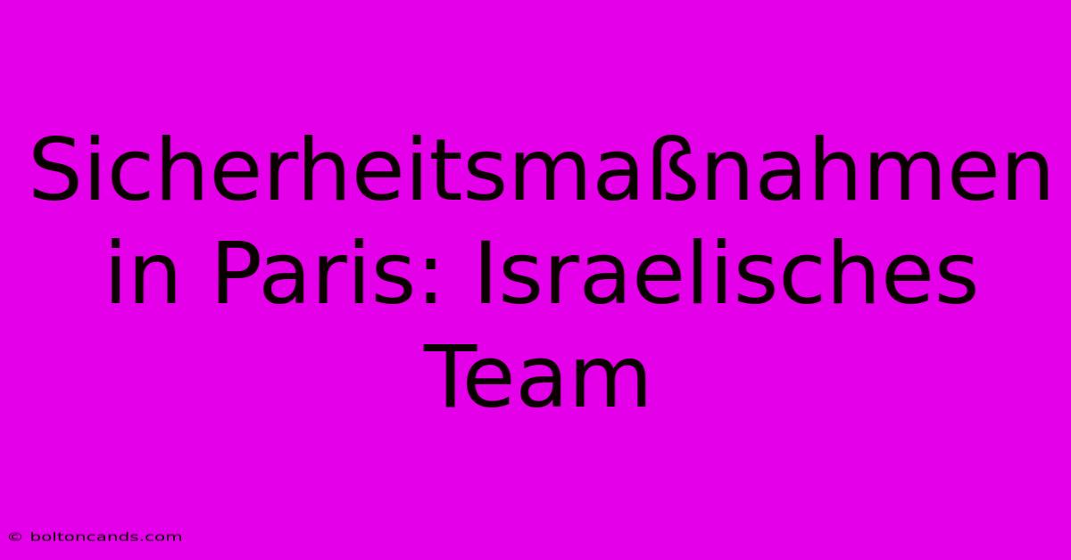 Sicherheitsmaßnahmen In Paris: Israelisches Team